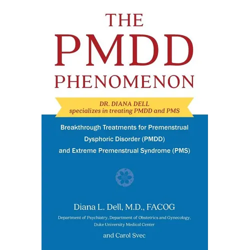 The PMDD Phenomenon: Breakthrough Treatments for Premenstrual Dysphoric Disorder (PMDD) and Extreme Premenstrual Syndrome