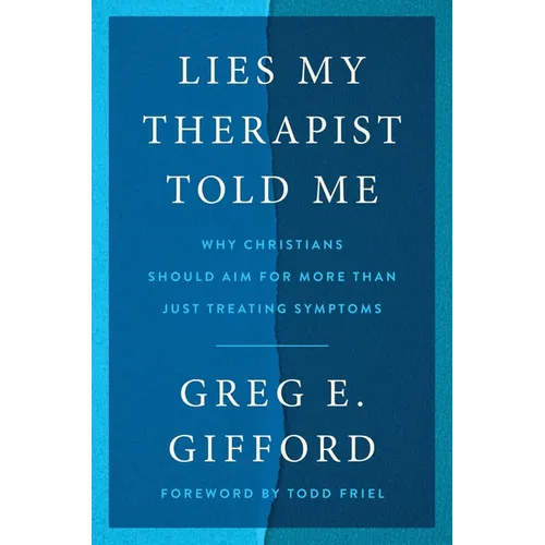 Lies My Therapist Told Me: Why Christians Should Aim for More Than Just Treating Symptoms