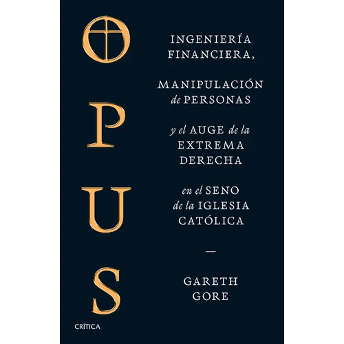 Opus: Ingeniería Financiera, Manipulación de Personas Y Conspiración de la Extrema Derecha En El Seno de la Iglesia Católica / Opus: The Cult of Dark