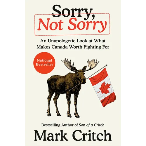Sorry, Not Sorry: An Unapologetic Look at What Makes Canada Worth Fighting for