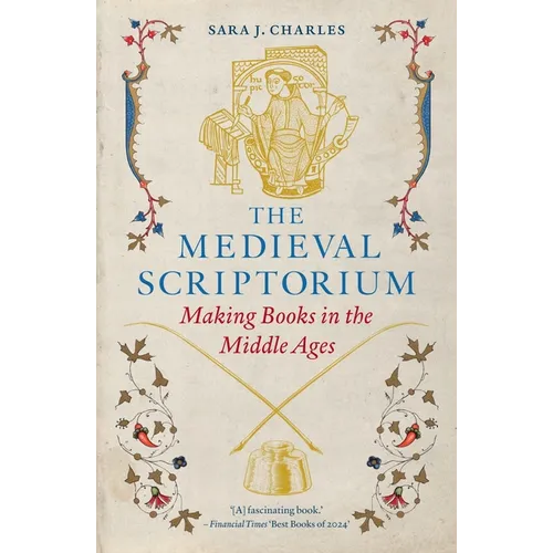 The Medieval Scriptorium: Making Books in the Middle Ages