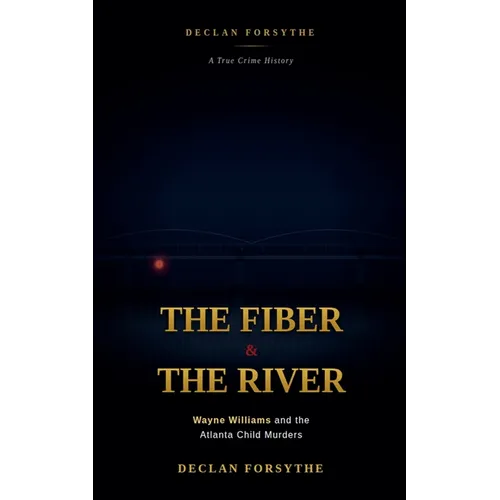 The Fiber and the River: Wayne Williams and the Atlanta Child Murders