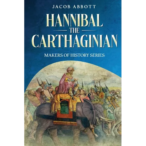 Hannibal the Carthaginian: Makers of History Series