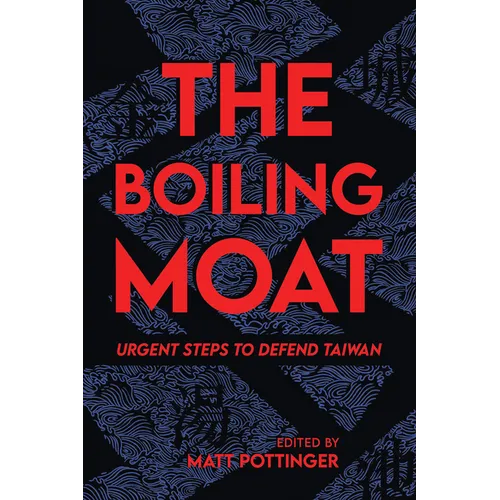 The Boiling Moat: Urgent Steps to Defend Taiwan