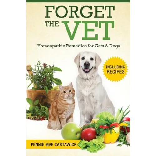 Forget the Vet: Homeopathic Remedies for Cats & Dogs