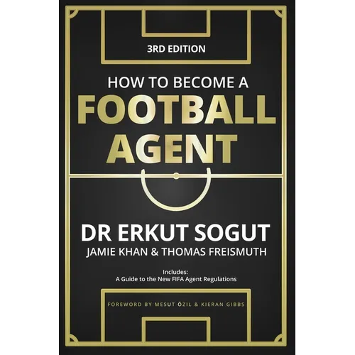 How to Become a Football Agent: The Guide: Third Edition