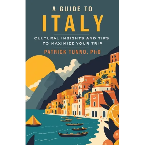 A Guide to Italy: Cultural Insights and Tips to Maximize Your Trip