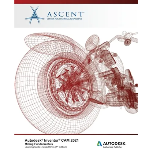 Autodesk Inventor CAM 2021: Milling Fundamentals (Mixed Units): Autodesk Authorized Publisher