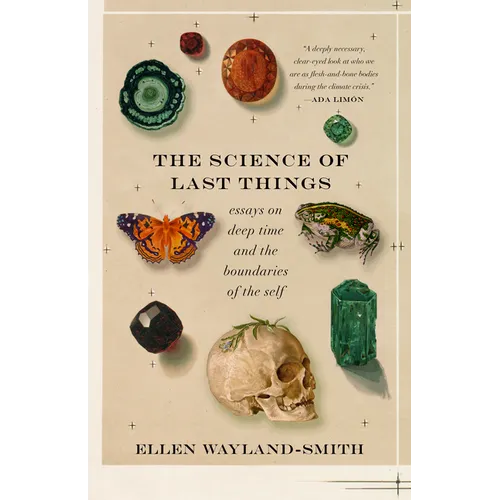 The Science of Last Things: Essays on Deep Time and the Boundaries of the Self