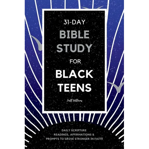 31-Day Bible Study for Black Teens: Daily Scripture Readings, Affirmations & Prompts to Grow Stronger in Faith