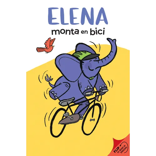 Elena Rides / Elena Monta En Bici: A Dual Edition Flip Book