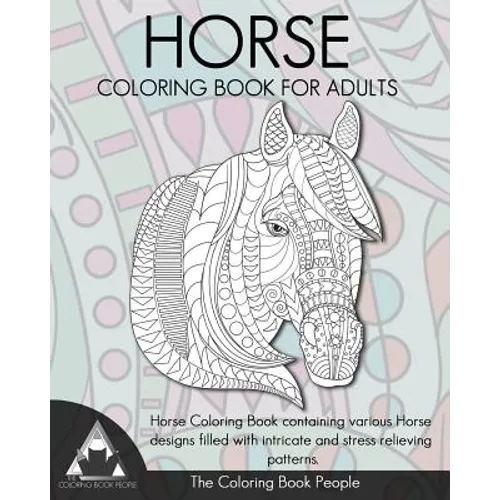 Horse Coloring Book for Adults: Horse Coloring Book containing various Horse designs filled with intricate and stress relieving patterns.