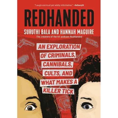 Redhanded: An Exploration of Criminals, Cannibals, Cults, and What Makes a Killer Tick