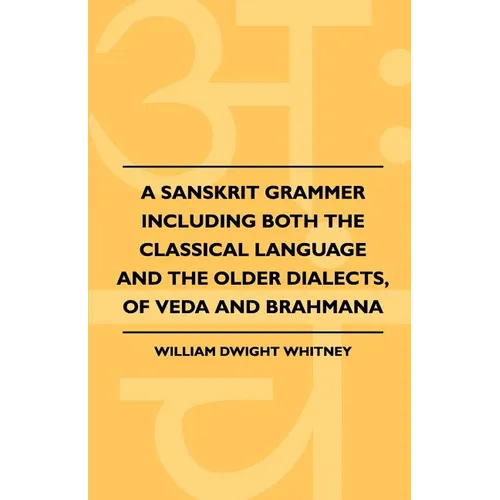 A Sanskrit Grammer Including Both the Classical Language and the Older Dialects, of Veda and Brahmana