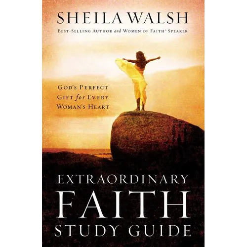The Extraordinary Faith Study Guide: God's Perfect Gift for Every Woman's Heart