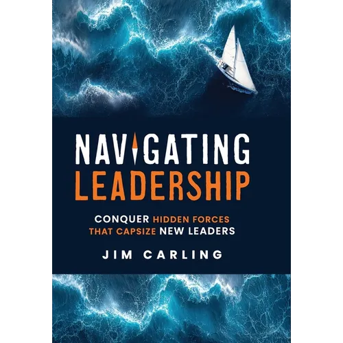 Navigating Leadership: Conquer Hidden Forces That Capsize New Leaders