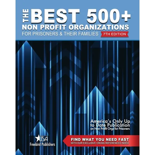 The Best 500+ Non Profit Organizations for Prisoners and their Families: 7th Edition