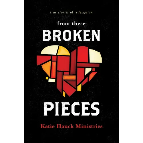 From These Broken Pieces