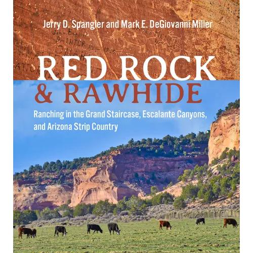Red Rock and Rawhide: Ranching in the Grand Staircase, Escalante Canyons, and Arizona Strip Country