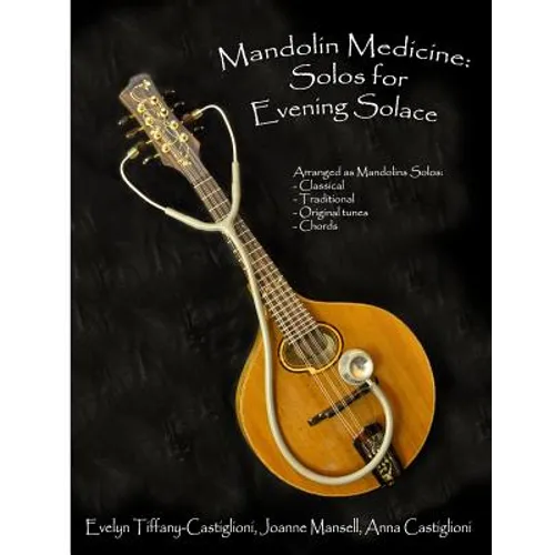 Mandolin Medicine: Solos for Evening Solace: A Collection of Tunes Arranged for Solo Mandolin