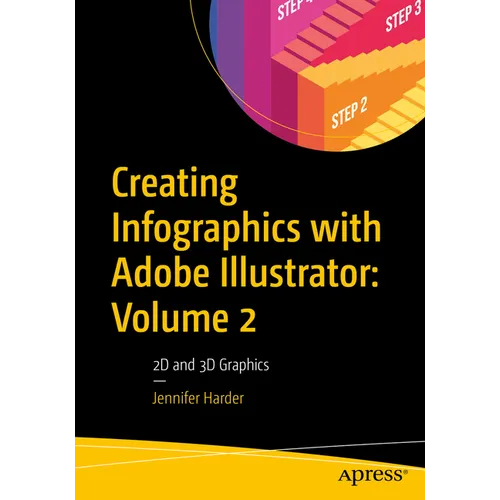 Creating Infographics with Adobe Illustrator: Volume 2: 2D and 3D Graphics