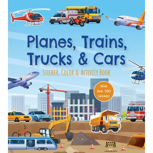 Planes, Trains, Trucks & Cars Sticker, Color & Activity Book: With Over 100 Stickers!