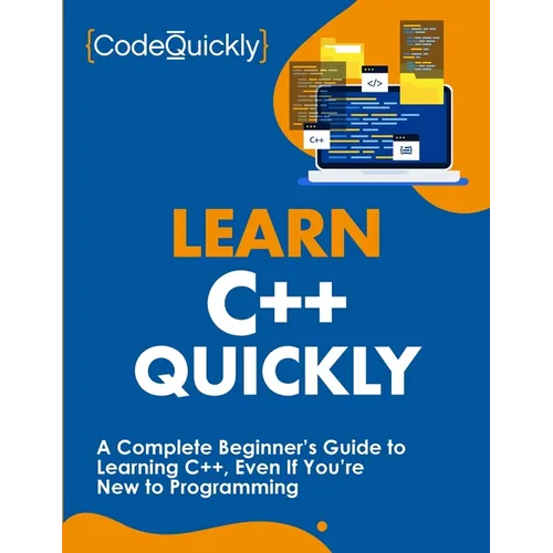 Learn C++ Quickly: A Complete Beginner's Guide to Learning C++, Even If You're New to Programming