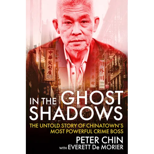 In the Ghost Shadows: The Untold Story of Chinatown's Most Powerful Crime Boss