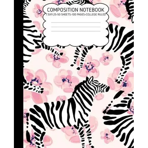 College Ruled Composition Notebook: Zebra Cute Composition Notebook College Rule 7.5 X 9.25 100 Pages