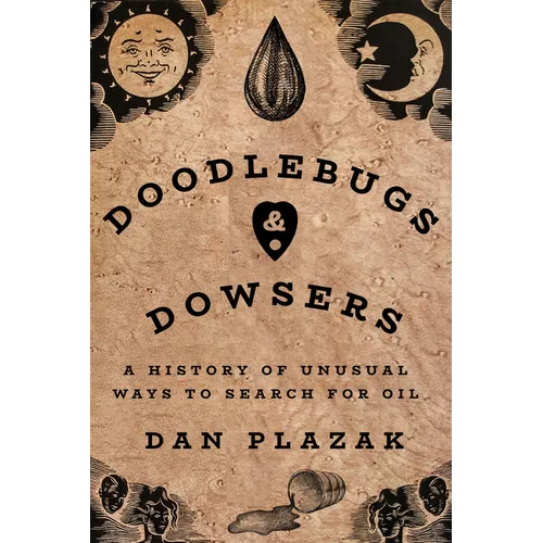 Doodlebugs and Dowsers: A History of Unusual Ways to Search for Oil