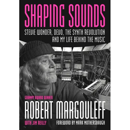 Shaping Sounds: Stevie Wonder, Devo, the Synth Revolution, and My Life Behind the Music