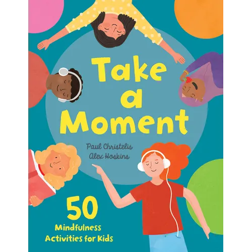 Take a Moment: 50 Mindfulness Activities for Kids
