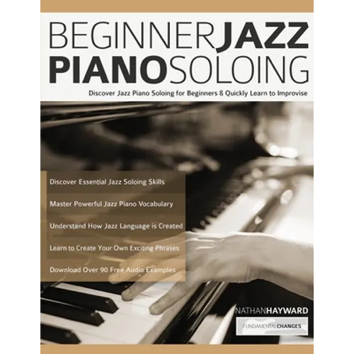 Beginner Jazz Piano Soloing: Discover Jazz Piano Soloing for Beginners & Quickly Learn to Improvise