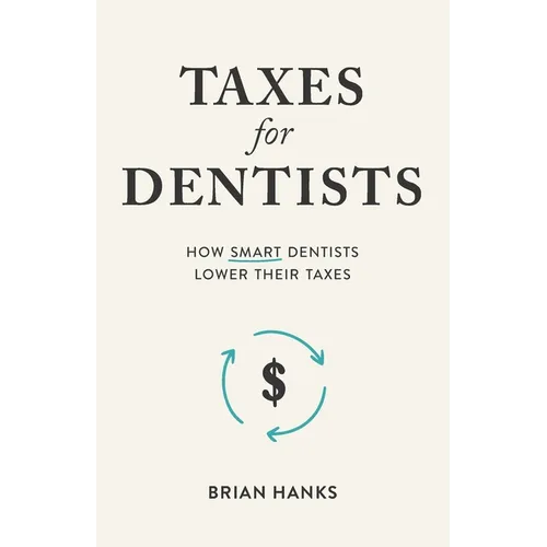 Taxes for Dentists: How Smart Dentists Lower Their Taxes