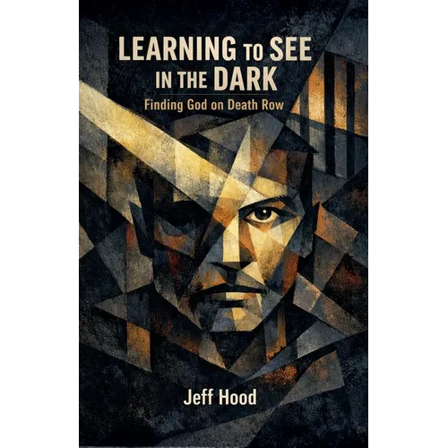 Learning to See in the Dark: Finding God on Death Row