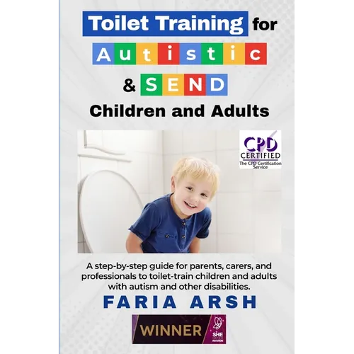 Toilet Training for Autistic & SEND Children and Adults: A step-by-step guide for parents, carers, and professionals to toilet-train children and adul