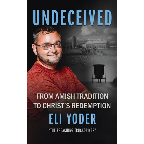Undeceived: From Amish Tradition to Christ's Redemption