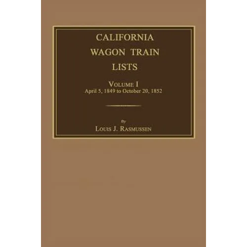 California Wagon Train Lists. Volume I