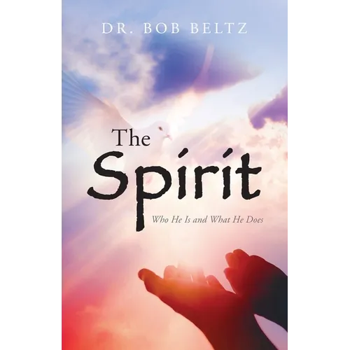 The Spirit: Who He Is and What He Does