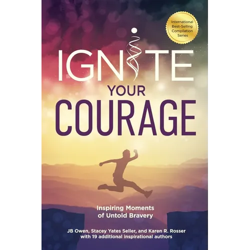 Ignite Your Courage: Inspiring Moments of Untold Bravery