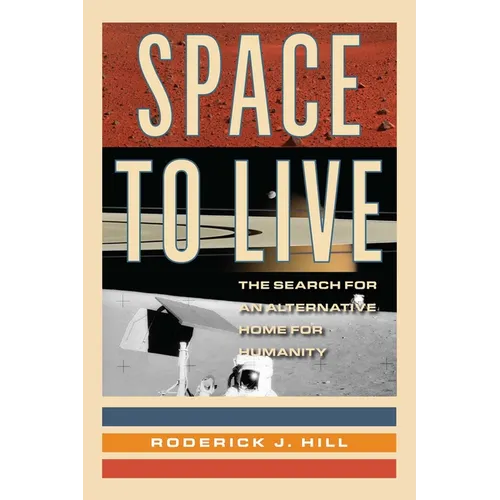 Space to Live: The Search for an Alternative Home for Humanity