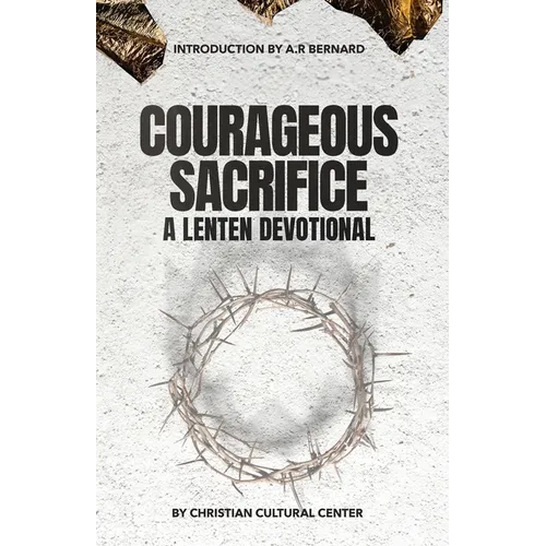 Courageous Sacrifice: A Lenten Devotional