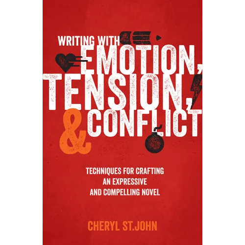 Writing With Emotion, Tension, and Conflict: Techniques for Crafting an Expressive and Compelling Novel