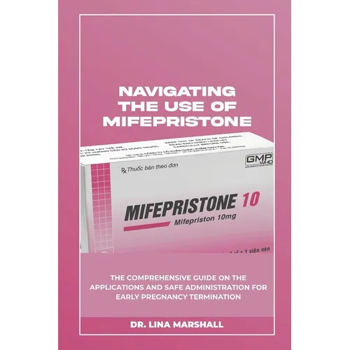 Navigating the Use of Mifepristone: The Comprehensive Guide on the Applications and Safe Administration for Early Pregnancy Termination