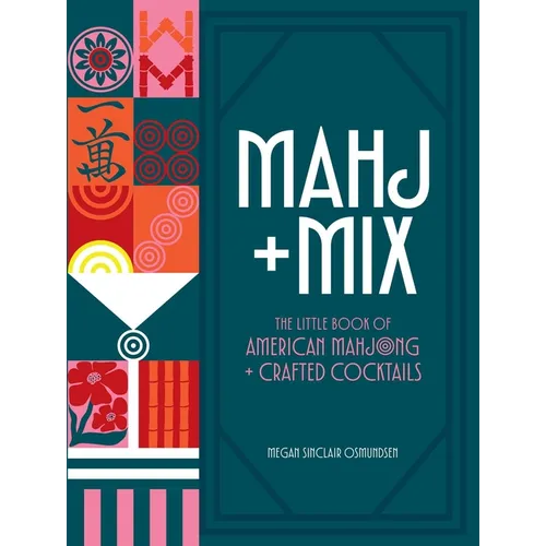 Mahj + Mix: The Little Book of American Mahjong + Crafted Cocktails