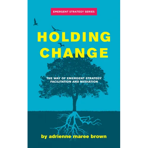 Holding Change: The Way of Emergent Strategy Facilitation and Mediation