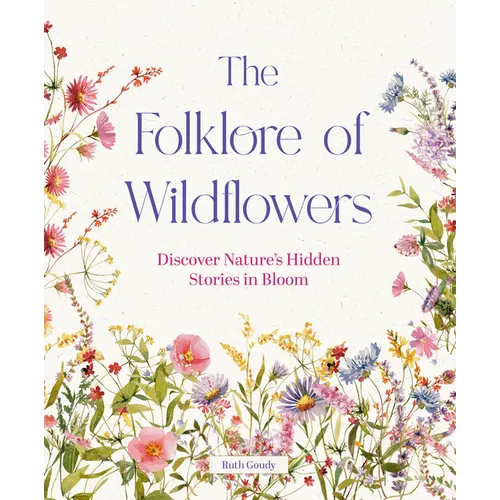 The Folklore of Wildflowers: Stories and History in Bloom