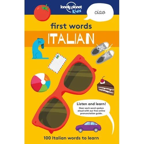 Lonely Planet Kids First Words - Italian: 100 Words to Learn & Use When Traveling Food, Transport, Animals, Weather Features Bold Illustrations & Pron
