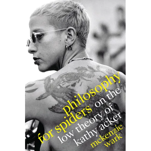 Philosophy for Spiders: On the Low Theory of Kathy Acker