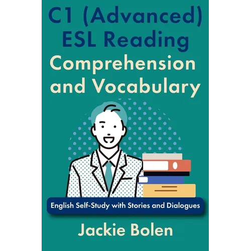 C1 (Advanced) ESL Reading Comprehension and Vocabulary: English Self-Study with Stories and Dialogues